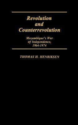 Revolution and Counterrevolution: Mozambique's War of Independence, 1964-1974 by Henriksen, Thomas