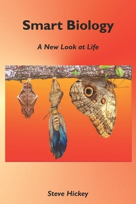 Smart Biology: A New Look at Life by Hickey, Steve