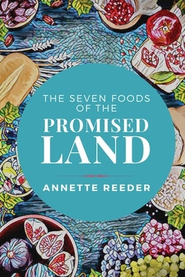 Seven Foods of the Promised Land by Reeder, Annette