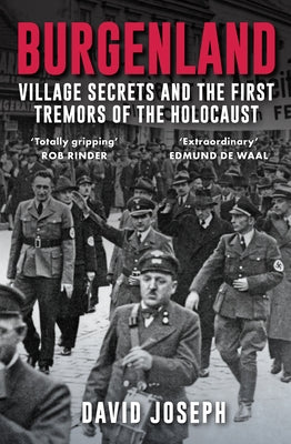 Burgenland: Village Secrets and the First Tremors of the Holocaust by Joseph, David