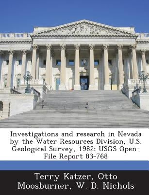 Investigations and Research in Nevada by the Water Resources Division, U.S. Geological Survey, 1982: Usgs Open-File Report 83-768 by Katzer, Terry