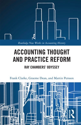 Accounting Thought and Practice Reform: Ray Chambers' Odyssey by Clarke, Frank