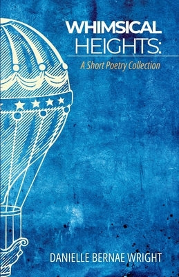 Whimsical Heights: A Short Poetry Collection by New York Ny, New York New York