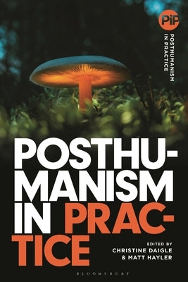 Posthumanism in Practice by Daigle, Christine