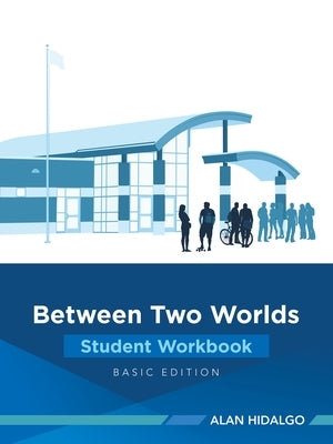 Between Two Worlds Student Workbook: Basic Edition by Hidalgo, Alan