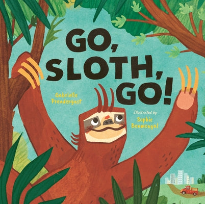 Go, Sloth, Go! by Prendergast, Gabrielle