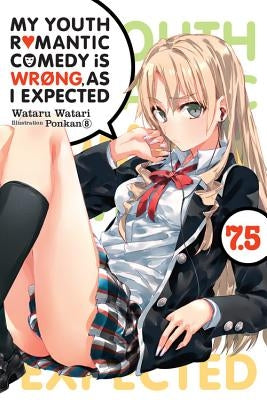 My Youth Romantic Comedy Is Wrong, as I Expected, Vol. 7.5 (Light Novel) by Watari, Wataru