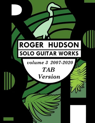 Roger Hudson Solo Guitar Works Volume 3 TAB version, 2007-2020 by Hudson, Roger West