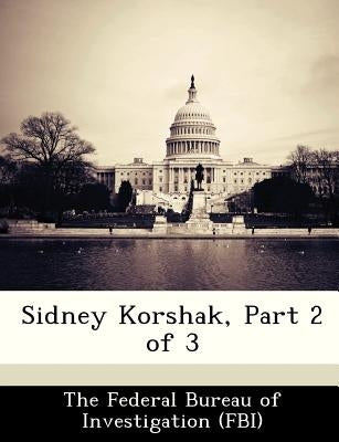 Sidney Korshak, Part 2 of 3 by The Federal Bureau of Investigation (Fbi