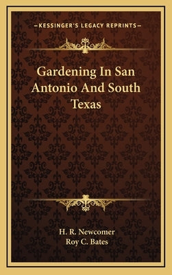 Gardening In San Antonio And South Texas by Newcomer, H. R.