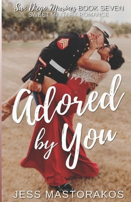 Adored by You: A Sweet, Celebrity, Military Romance by Mastorakos, Jess