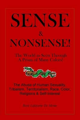 Sense & Nonsense!: The World as Seem Through a Prism of Many Colors! by De Mente, Boye Lafayette