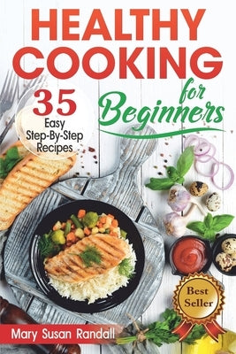 Healthy Cooking for Beginners: 35 Easy Step-by-Step Recipes by Randall, Mary Susan