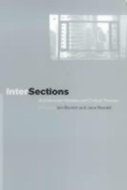 Intersections: Architectural Histories and Critical Theories by Borden, Iain