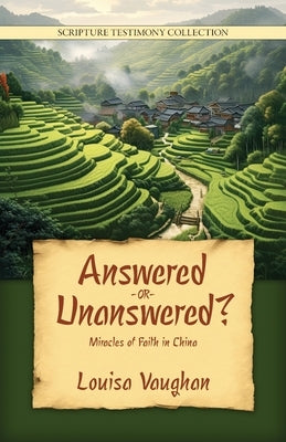 Answered or Unanswered: Miracles of Faith in China by Vaughan, Louisa