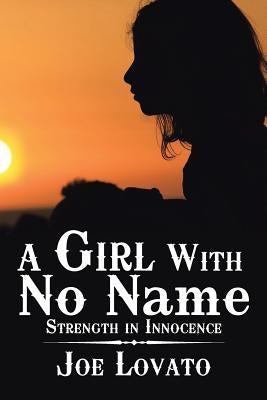 A Girl with No Name: Strength in Innocence by Lovato, Joe