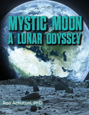 Mystic Moon: A Lunar Odyssey by Achutuni, Rao