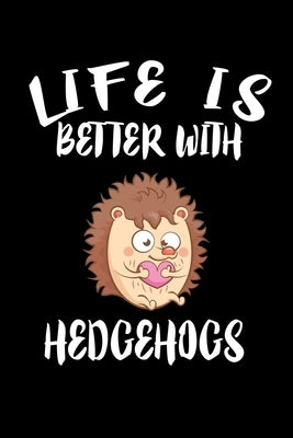 Life Is Better With Hedgehogs: Animal Nature Collection by Marcus, Marko