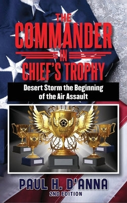 The Commander In Chief's Trophy 2nd Edition by D'Anna, Paul H.