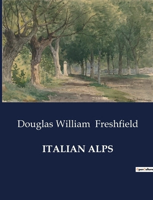 Italian Alps by Freshfield, Douglas William