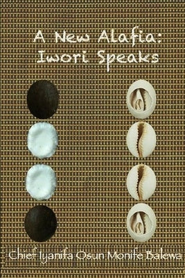 A New Alafia, Iwori Speaks, Volume II by Monife, Chief Iya Nifa Osun