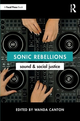 Sonic Rebellions: Sound and Social Justice by Canton, Wanda