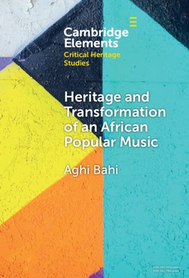 Heritage and Transformation of an African Popular Music by Bahi, Aghi