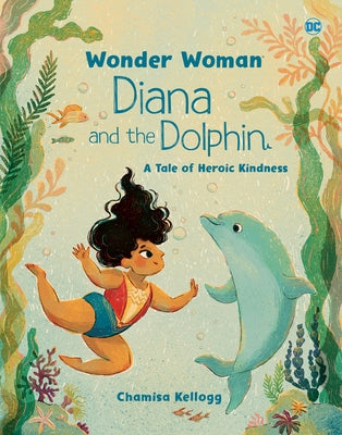 Diana and the Dolphin (DC Wonder Woman) by Kellogg, Chamisa