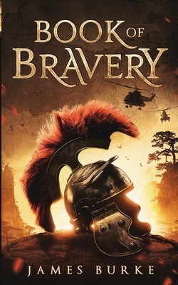 Book of Bravery: A Novel 2,000 Plus Years in The Making by Burke, James