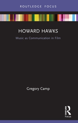 Howard Hawks: Music as Communication in Film by Camp, Gregory