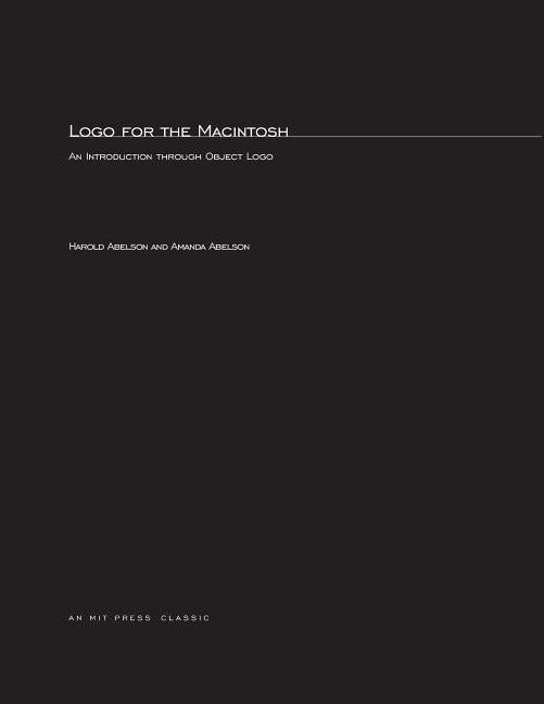 Logo for the Macintosh: An Introduction through Object Logo by Abelson, Harold