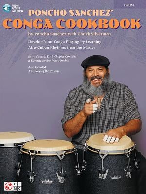 Poncho Sanchez' Conga Cookbook: Develop Your Conga Playing by Learning Afro-Cuban Rhythms from the Master (Bk/Online Audio) [With CD] by Silverman, Chuck