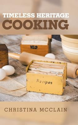 Timeless Heritage Cooking by McClain, Christina