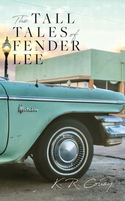 The Tall Tales of Fender Lee by Couey, K. R.