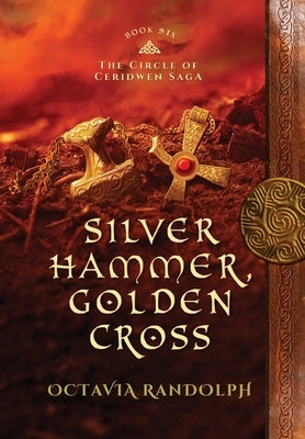 Silver Hammer, Golden Cross: Book Six of The Circle of Ceridwen Saga by Randolph, Octavia