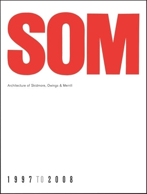 SOM: Architecture of Skidmore, Owings & Merrill, 1997-2008 by Frampton, Kenneth