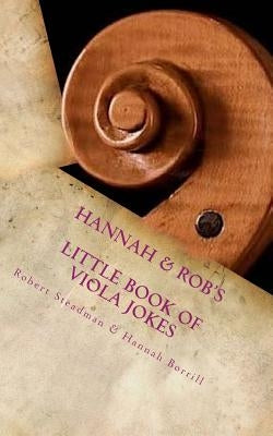 Hannah & Rob's Little Book of Viola Jokes by Borrill, Hannah