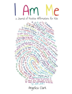 I Am Me: A Journal of Positive Affirmations for Kids by Clark, Angelica