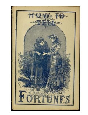 How to Tell Fortunes: Plus Lucky and Unlucky Days, Signs and Omens by Warford, Aaron A.