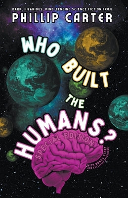 Who Built The Humans: Special Edition by Carter, Phillip