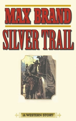 Silver Trail: A Western Story by Brand, Max