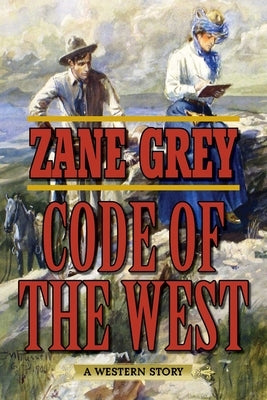 Code of the West: A Western Story by Grey, Zane