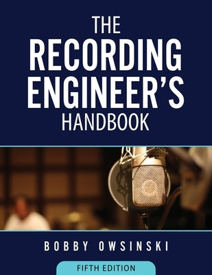 The Recording Engineer's Handbook 5th Edition by Owsinski, Bobby