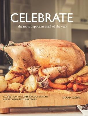 Celebrate: The Most Important Meal of the Year by Copas, Sarah