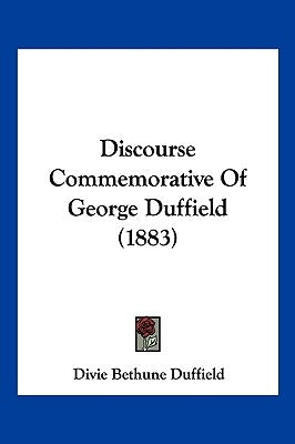 Discourse Commemorative Of George Duffield (1883) by Duffield, Divie Bethune