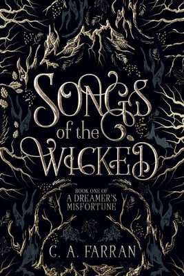 Songs of the Wicked: Book One of A Dreamer's Misfortune by Farran, C. a.