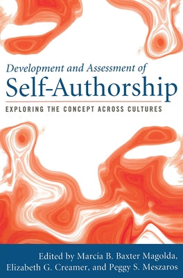 Development and Assessment of Self-Authorship: Exploring the Concept Across Cultures by Magolda, Marcia B. Baxter