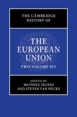 The Cambridge History of the European Union 2 Volume Hardback Set by Segers, Mathieu