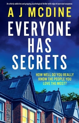 Everyone Has Secrets: An utterly addictive and gripping psychological thriller with edge-of-your-seat suspense by McDine, A. J.