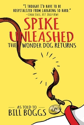 Spike Unleashed: The Wonder Dog Returns: As Told to Bill Boggs by Boggs, Bill